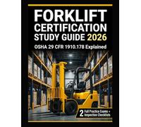 Forklift Certification Study Guide 2026: Powered Industrial Truck (PIT) Training | OSHA 29 CFR 1910.178 Explained | Pre-Op Inspection Checklists + 2 Full Practice Exams with Answer Explanations