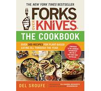 Forks Over Knives - The Cookbook: Over 300 Recipes for Plant-Based Eating All Through the Year: 0