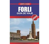 FORLI GUÍA DE VIAJE 2026: Explora palacios históricos, mercados locales y cocina regional en el norte de Italia