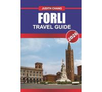 FORLI TRAVEL GUIDE 2026: Explore Historic Palazzos, Local Markets, and Regional Cuisine in Northern Italy