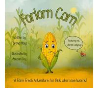 Forlorn Corn: A Farm Fresh Adventure for Kids who Love Words!