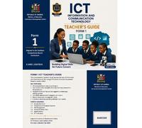 FORM 1 INFORMATION AND COMMUNICATION TECHNOLOGY TEACHER'S GUIDE