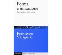 Forma e imitazione. Come le idee si fanno mondo