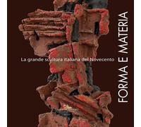 Forma e materia. La grande scultura italiana del Novecento - [Gangemi Editore]