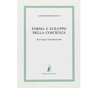 Forma E Sviluppo Della Coscienza. Psicologia Transpersonale - Laura Boggio Gilot