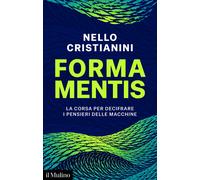 Forma mentis. La corsa per decifrare i pensieri delle macchine - Cristiani...