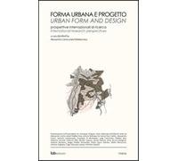 Forma urbana e progetto. Prospettive internazionali di ricerca-Urban form and design. International research perspectives. Ediz. bilingue