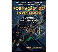 FORMAÇÃO DO INVESTIDOR - FUNDAMENTOS: Seu Guia Definitivo para um Trade System Vencedor