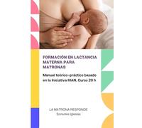 FORMACIÓN EN LACTANCIA MATERNA PARA MATRONAS: Manual teórico-práctico basado en la Iniciativa IHAN. Curso 20 h