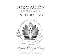 FORMACIÓN EN TERAPIA INTEGRATIVA: Un camino para aprender a escuchar, comprender y acompañar
