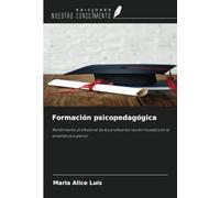 Formación psicopedagógica: Rendimiento profesional de los profesores recién titulados en la enseñanza superior