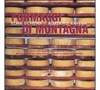 Formaggi di montagna. Un menu a tutto formaggio, dall'antipasto al dolce, che mette a confronto culture diverse e recupera la tradizione più autentica
