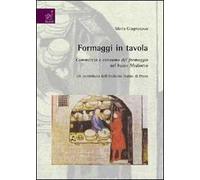 Formaggi in tavola. Commercio e consumo del formaggio nel basso Medioevo. Un contributo dell'Archivio Datini di Prato