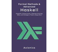 Formal Methods and Advanced Haskell: Compiler Construction, Theorem Proving, DSLs, and Category Theory Deep Dive: 6