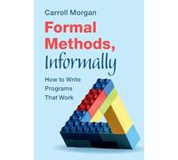 Formal Methods, Informally: How to Write Programs That Work