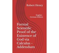 Formal Scientific Proof of the Existence of God via Calculus - Addendum: English - German Edition