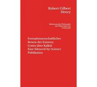 Formalwissenschaftlicher Beweis der Existenz Gottes über Kalkül - Eine Silenced-by-Science Publikation: Mathematische Philosophie und Philosophie der Grammatik
