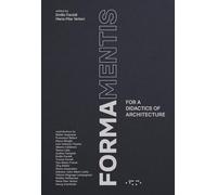 Formamentis. For a didactics of architecture - Faroldi Emilio, Vettori Mar...