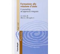 Formare alla relazione d'aiuto. Il counseling ad approccio integrato