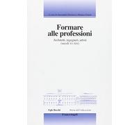 Formare alle professioni. Architetti, ingegneri, artisti (secoli XV-XIX)