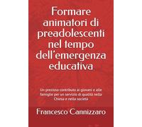 Formare animatori di preadolescenti nel tempo dell’emergenza educativa: Un prezioso contributo ai giovani e alle famiglie per un servizio di qualità nella chiesa e nella società