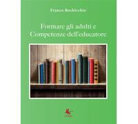 Formare gli adulti e competenze dell’educatore, Franco Bochicchio, 2017