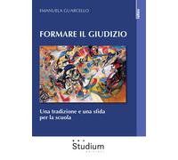 Formare il giudizio. Una tradizione e una sfida per la scuola - [Studium]