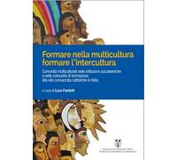 Formare nelle multicultura, formare l'intercultura. Comunità multiculturali nelle istituzioni accademiche e nelle comunità di formazione alla vita consacrata cattoliche in Italia. Ediz. multilingue