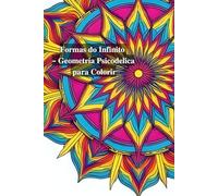 Formas do Infinito: Geometria Psicodélica para Colorir