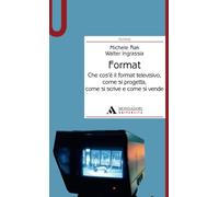 Format: Che cos’è il format televisivo, come si progetta, come si scrive e come si vende
