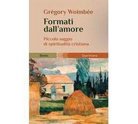 Formati dall'amore. Piccolo saggio di spiritualità cristiana