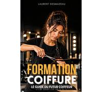 FORMATION COIFFURE: Le guide du futur coiffeur