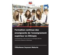 Formation continue des enseignants de l'enseignement supérieur en Éthiopie: Compréhension, mise en ¿uvre et avantages dans les universités d'Adama et d'Haramaya