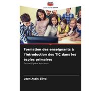 Formation des enseignants à l'introduction des TIC dans les écoles primaires: Technologie et éducation
