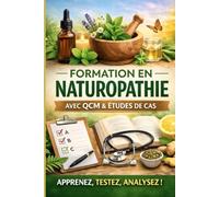 FORMATION EN NATUROPATHIE: Avec QCM et Etudes de cas