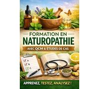 FORMATION EN NATUROPATHIE: Avec QCM et Etudes de cas
