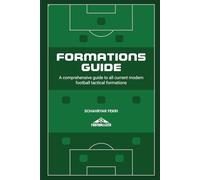 Formations Guide: A comprehensive guide to all current modern football tactical formations