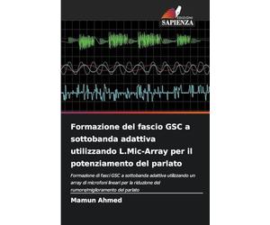 Formazione del fascio GSC a sottobanda adattiva utilizzando L.Mic-Array per il potenziamento del parlato: Formazione di fasci GSC a sottobanda ... del rumore/miglioramento del parlato