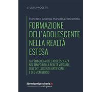 Formazione dell'adolescente nella realtà estesa. La pedagogia dell'adolescenza nel tempo della realtà virtuale, dell'intelligenza artificiale e del metaverso