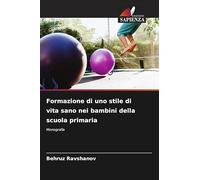 Formazione di uno stile di vita sano nei bambini della scuola primaria: Monografia