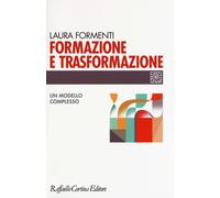 Formazione e trasformazione. Un modello complesso - Formenti Laura