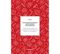Formazione formatori per la salute e la sicurezza: Manuale completo con indicazi