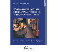 Formazione iniziale e reclutamento degli insegnanti in Italia. Percorso storico e prospettive pedagogiche