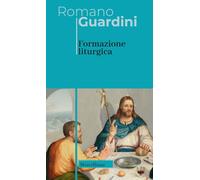 Formazione liturgica. Nuova ediz. - Guardini Romano