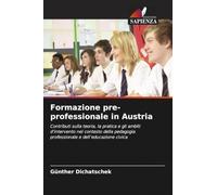 Formazione pre-professionale in Austria: Contributi sulla teoria, la pratica e gli ambiti d'intervento nel contesto della pedagogia professionale e dell'educazione civica
