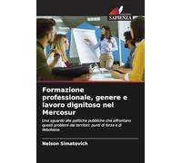 Formazione professionale, genere e lavoro dignitoso nel Mercosur: Uno sguardo alle politiche pubbliche che affrontano questi problemi dai territori: punti di forza e di debolezza.
