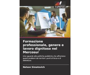 Formazione professionale, genere e lavoro dignitoso nel Mercosur: Uno sguardo alle politiche pubbliche che affrontano questi problemi dai territori: punti di forza e di debolezza.