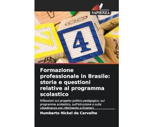 Formazione professionale in Brasile: storia e questioni relative al programma scolastico: Riflessioni sul progetto politico-pedagogico, sul programma ... sulla cittadinanza con riferimento a Gramsci