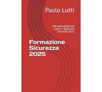 Formazione Sicurezza 2025: Manuale guida per capire e applicare l’Accordo 2025