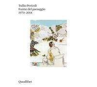 Forme del paesaggio 1970-2018. Ediz. a colori - Pericoli Tullio